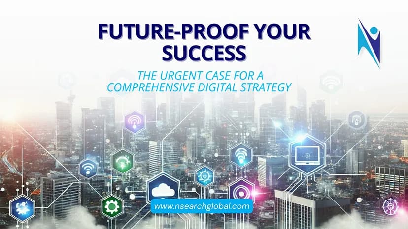 Future-Proof Your Success: The Urgent Case for a Comprehensive Digital Strategy