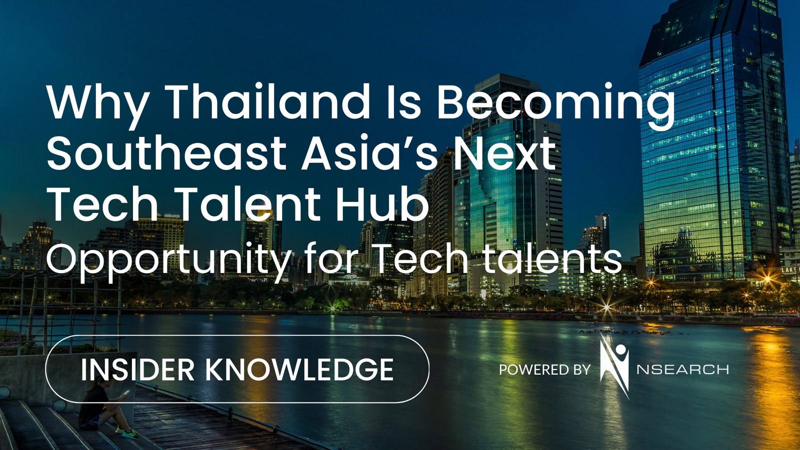 Why Thailand Is Becoming Southeast Asia’s Next Tech Talent Hub — nSearch Global